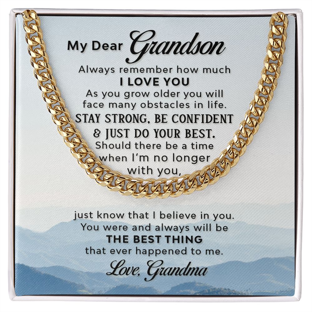 To my Grandson - the best thing that ever happened to me - Cuban Chain