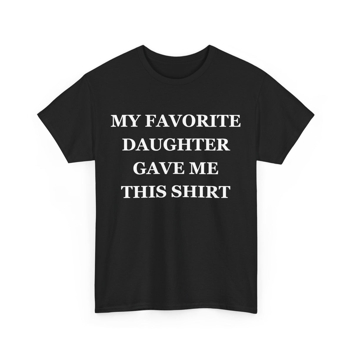 Funny Shirt Men | My Favorite Daughter gave me this Shirt | Fathers Day Gift - Mens T-Shirt - Dad Gift Daughter Gift - Anniversary Gift