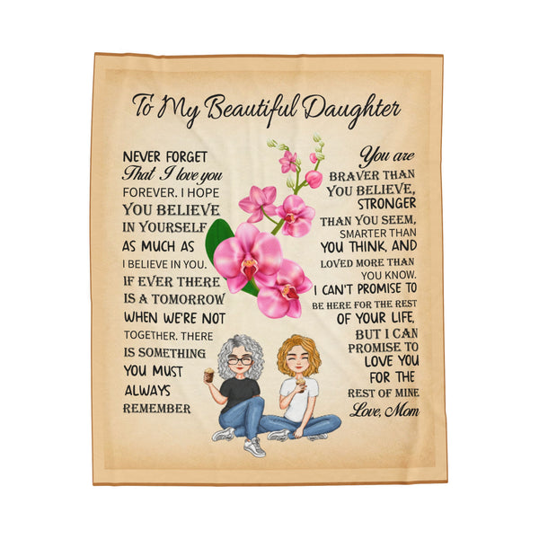 To my beautiful aughter never forget that I love you forever - Velveteen Plush Blanket