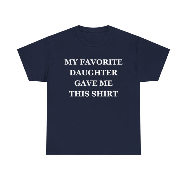 Funny Shirt Men | My Favorite Daughter gave me this Shirt | Fathers Day Gift - Mens T-Shirt - Dad Gift Daughter Gift - Anniversary Gift