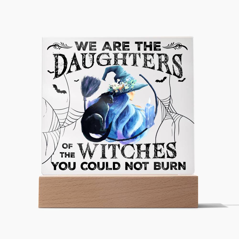 Halloween Daughters of the Witches, You Could not Burn Acrylic Plaques