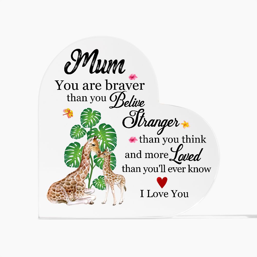 MD: Mum you are stronger than you believe - Acrylic Heart Plaque