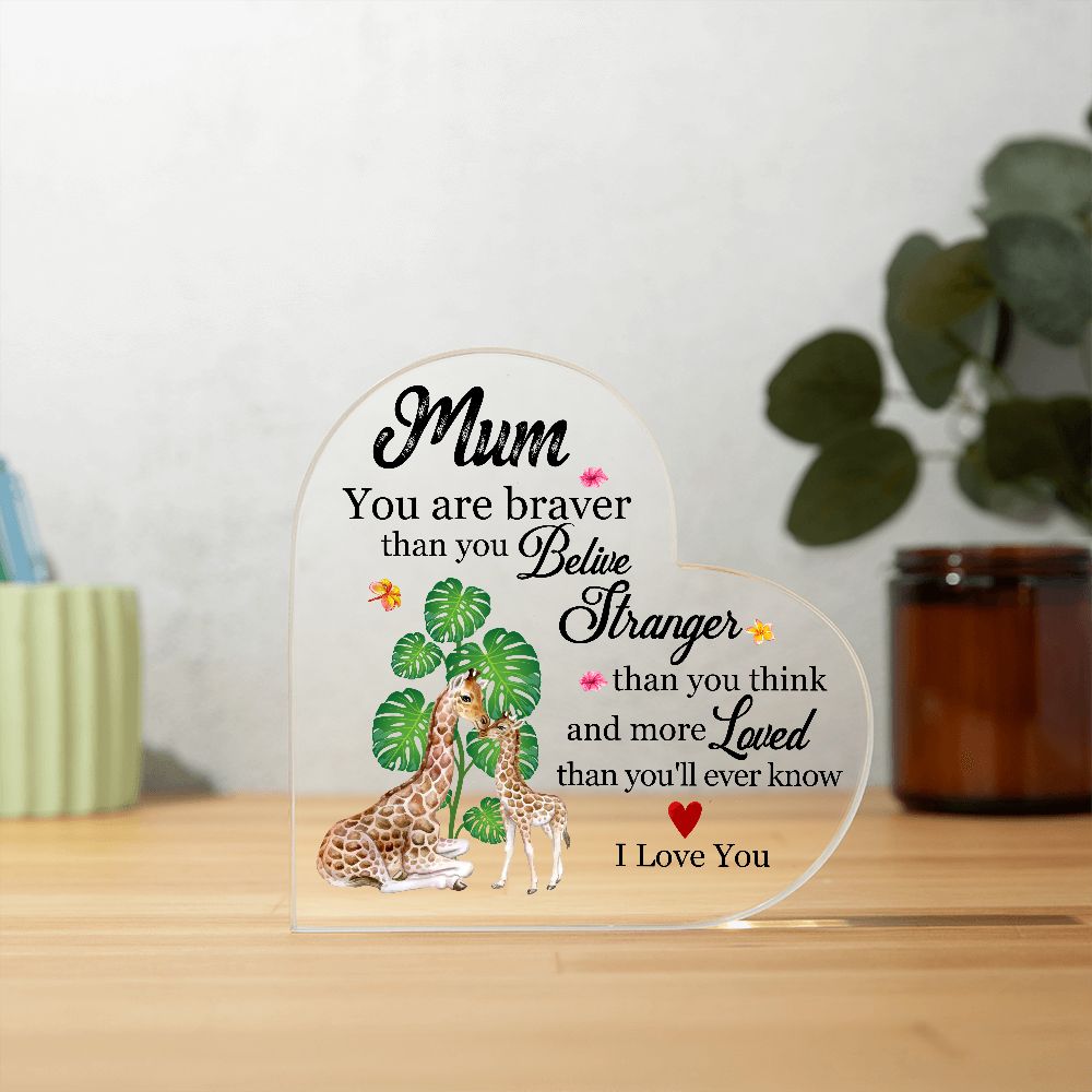 MD: Mum you are stronger than you believe - Acrylic Heart Plaque