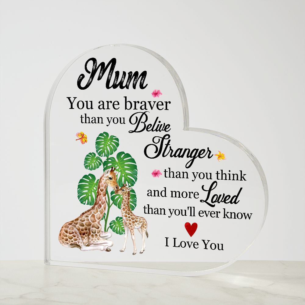 MD: Mum you are stronger than you believe - Acrylic Heart Plaque