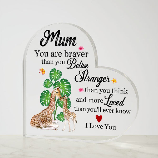 MD: Mum you are stronger than you believe - Acrylic Heart Plaque