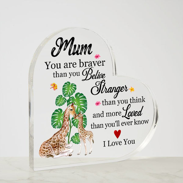 MD: Mum you are stronger than you believe - Acrylic Heart Plaque