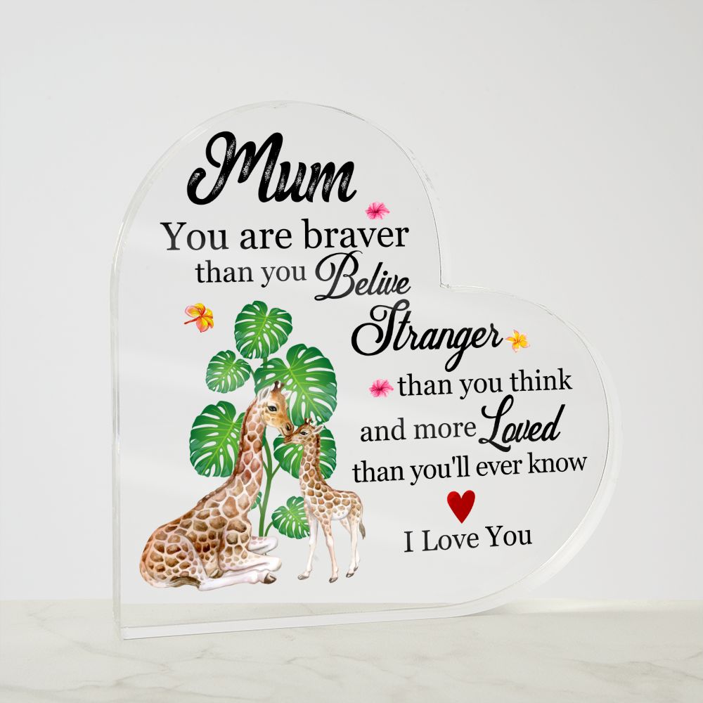 MD: Mum you are stronger than you believe - Acrylic Heart Plaque