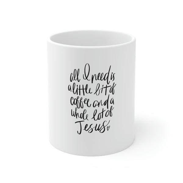 All I need is a little faith coffee cup - Ceramic Mug 11oz